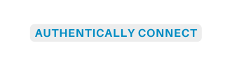 authentically connect