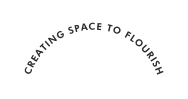CREATING SPACE TO FLOURISH