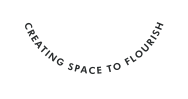 CREATING SPACE TO FLOURISH