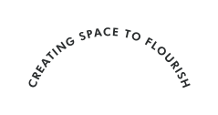 CREATING SPACE TO FLOURISH